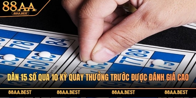 Dàn 15 số qua 10 kỳ quay thưởng trước được đánh giá cao