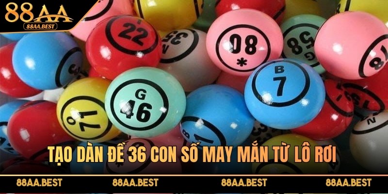 Tạo dàn đề 36 con số may mắn từ lô rơi đem lại hiệu quả rất cao